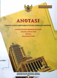 Anotasi Undang-undang berdasarkan putusan Mahkamah Konstitusi Undang-undang Republik Indonesia No. 14 Tahun 2002 Tentang Pengadilan Pajak