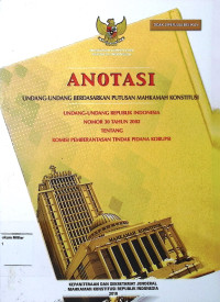 Anotasi Undang-undang berdasarkan putusan Mahkamah Konstitusi Undang-undang Republik Indonesia No. 30 Tahun 2002 Tentang Komisi Pemberantasan Tindak Pidana Korupsi