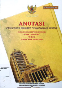 Anotasi Undang-undang berdasarkanm putusan Mahkamah Konstitusi Undang-undang Republik Indonesia No. 3 Tahun 1992 Tentang Jaminan Sosial Tenaga Kerja