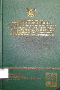 Protokol tambahan pada konvensi-konvensi Jenewa 12 agustus 1949 dan yang berhubungan dengan perlindungan korban-korban pertikaian-pertikaian bersenjata internasional (protokol I) dan bukan internasional (protokol II)