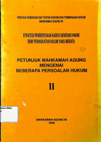 Proyek Peningkatan Tertib Hukum dan Pembinaan Hukum Mahkamah Agung RI : Strategi Pembentukan Kader Generasi Hakim Demi Peningkatan Hukum Yang merata (Petunjuk Mahkamah Agung mengenai beberapa persoalan hukum II)