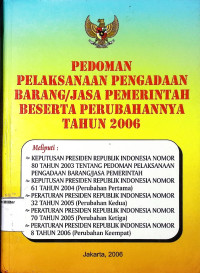 Pedoman Pelaksanaan Pengadaan Barang/Jasa Pemerintah Beserta Perubahannya Tahun 2006