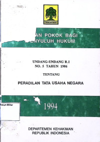 Bahan Pokok Bagi Penyuluh Hukum Undang-undang RI No. 5 Tahun 1986 Tentang Peradilan Tata usaha Negara