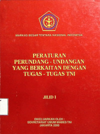 Peraturan Perundang-Undangan yang Berkaitan Dengan Tugas - Tugas TNI Jilid 1