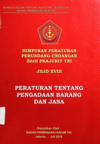 Himpunan Peraturan Perundang-Undangan Bagi Prajurit TNI (Jilid XVIII): Peraturan Tentang Pengadaan Barang dan Jasa