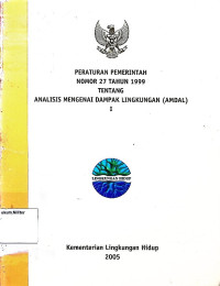 Peraturan Pemerintah Nomor 27 tahun 1999 tentang Analisis Mengenai Dampak Lingkungan (AMDAL) 1