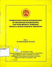 Pembentukan Hukum Internasional di organisai internasional dan pengaruhnya terhadap pranata hukum nasional Indonesia