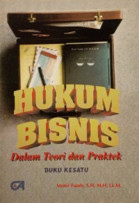 Hukum Bisnis Dalam Teori dan Praktek : Buku Kesatu