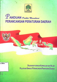 Panduan praktis memahami perancangan peraturan daerah