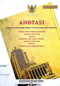 Anotasi Undang-undang berdasarkan putusan Mahkamah Konstitusi Undang-undang Republik Indonesia No. 41 Tahun 2014 Tentang Perubahan Atas Undang-undang No. 18 Tahun 2009 Tentang Peternakan dan Kesehatan Hewan