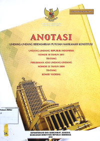 Anotasi Undang-undang berdasarkan putusan Mahkamah Konstitusi Undang-undang Republik Indonesia No. 18 Tahun 2011 Tentang Perubahan Atas Undang-undang No. 22 Tahun 2004 Tentang Komisi Yudisial