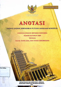 Anotasi Undang-undang berdasarkan putusan Mahkamah Konstitusi Undang-undang Republik Indonesia No. 20 Tahun 2009 tentang Gelar, Tanda Jasa, dan Tanda Kehormatan