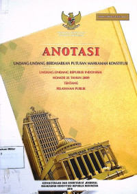 Anotasi Undang-undang berdasarkan putusan Mahkamah Konstitusi Undang-undang Republik Indonesia No. 25 Tahun 2009 Tentang Pelayanan Publik