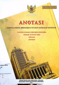 Anotasi Undang-undang berdasarkan putusan Mahkamah Konstitusi Undang-undang Republik Indonesia No. 18 Tahun 2003 Tentang Advokat