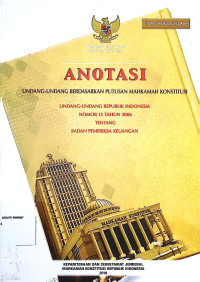 Anotasi Undang-undang berdasarkan putusan Mahkamah Konstitusi Undang-undang Republik Indonesia No. 15 Tahun 2006 Tentang Badan Pemeriksa Keuangan