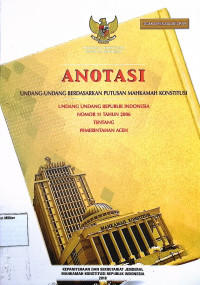 Anotasi Undang-undang berdasarkan putusan Mahkamah Konstitusi Undang-undang Republik Indonesia No. 11 Tahun 2006 Pemerintahan Aceh