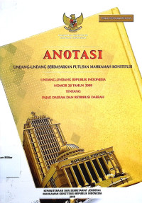 Anotasi Undang-undang berdasarkan putusan Mahkamah Konstitusi Undang-undang Republik Indonesia No. 28 Tahun 2009 Tentang Pajak Daerah dan Retribusi Daerah