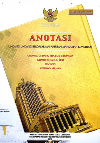 Anotasi Undang-undang berdasarkan putusan Mahkamah Konstitusi Undang-undang Republik Indonesia No. 13 Tahun 2003 Tentang Ketenagakerjaan