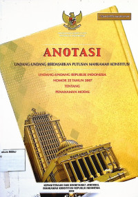 Anotasi Undang-undang berdasarkan putusan Mahkamah Konstitusi Undang-undang Republik Indonesia No. 25 Tahun 2007 Tentang Penanaman Modal