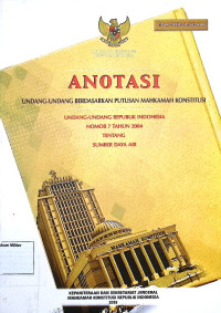 Anotasi Undang-undang berdasarkan putusan Mahkamah Konstitusi Undang-undang Republik Indonesia No. 7 Tahun 2004 Tentang Sumber Daya Air