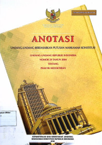 Anotasi Undang-undang berdasarkan putusan Mahkamah Konstitusi Undang-undang Republik Indonesia No. 29 Tahun 2004 Tentang Praktik Kedokteran