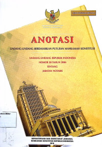 Anotasi Undang-undang berdasarkan putusan Mahkamah Konstitusi Undang-undang Republik Indonesia No. 30 Tahun 2004 Tentang Jabatan Notaris