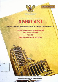 Anotasi Undang-undang berdasarkan putusan Mahkamah Konstitusi Undang-undang Republik Indonesia No. 37 Tahun 2008 Tentang Ombudsman Republik Indonesia