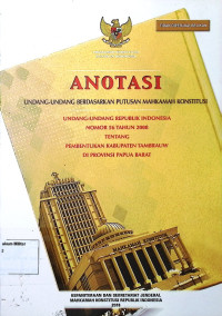 Anotasi Undang-undang berdasarkan putusan Mahkamah Konstitusi Undang-undang Republik Indonesia No.56 Tahun 2008 tentang Pembentukan Kabupaten Tambrauw di Provinsi Papua Barat