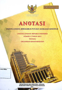 Anotasi Undang-undang berdasarkan putusan Mahkamah Konstitusi Undang-undang Republik Indonesia No. 17 Tahun 2013 tentang Organisasi Kemasyarakatan