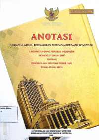 Anotasi Undang-undang berdasarkan putusan Mahkamah Konstitusi Undang-undang Republik Indonesia No. 27 Tahun 2007 Tentang Pengelolaan Wilayah Pesisir dan Pulau-Pulau Kecil