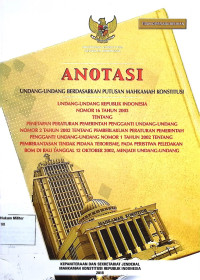 Anotasi UU berdasarkan putusan Mahkamah Konstitusi UU RI No. 16 Tahun 2003 Tentang Penetapan Peraturan pemerintah pengganti UU No. 2 Tahun 2002 Tentang Pemberlakuan Peraturan Pemerintah Pengganti UU No. 1 Tahun 2002 Tentang Pemberantasan Tindak Pidana Terorisme, Pada Peristiwa Peledakan Bom di Bali Tanggal 12 Okt 2002, Menjadi UU