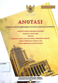 Anotasi Undang-undang berdasarkan putusan Mahkamah Konstitusi Undang-undang Republik Indonesia No. 8 Tahun 2012 Tentang Pemilihan Umum Anggota Dewan Perwakilan Rakyat, Dewan Perwakilan Daerah, Dan Dewan Perwakilan Rakyat Daerah