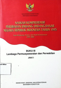 Naskah Komprehensif Perubahan Undang-undang dasar Negara Republik Indonesia Tahun 1945 Buku 3 Lembaga Permusyawaratan dan Perwakilan Jilid 2