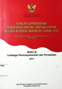 Naskah Komprehensif Perubahan Undang-undang dasar Negara Republik Indonesia Tahun 1945 Buku 3 Lembaga Permusyawaratan dan Perwakilan Jilid 1