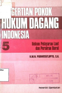 Pengertian Pokok Hukum Dagang Indonesia : Hukum Pelayaran Laut dan Perairan Darat (5)