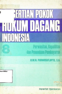 Pengertian Pokok Hukum Dagang Indonesia : Perwasitan, Kepailitan, dan Penundaan Pembayaran (8)