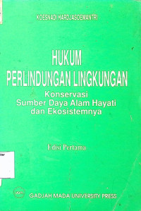 Hukum Perlindungan Lingkungan : Konservasi Sumber Daya Alam Hayati dan Ekosistemnya