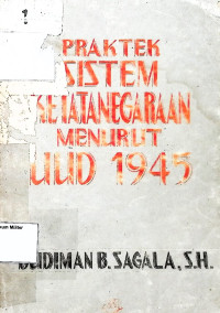 Praktek Sistem Ketatanegaraan Menurut UUD 1945