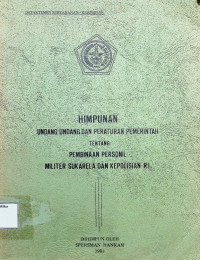 Himpunan Undang undang dan peraturan pemerintah tentang pembinaan personil militer sukarela dan kepolisian RI.