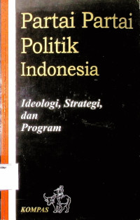 Partai-partai Politik Indonesia : Ideologis, Strategi, dan Program