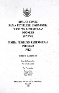 Risalah Sidang Badan Penyelidik Usaha-usaha Persiapan Kemerdekaan Indonesia (BPUPKI)
Panitia Persiapan Kemerdekaan Indonesia (PPKI)