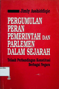 Pergumulan Peran Pemerintah dan Parlemen dalam Sejarah : Telaah Perbandingan Konstitusi Berbagai Negara