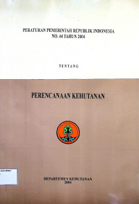 Peraturan Pemerintah Republik Indonesia No. 44 Tahun 2004 Tentang Perencanaan Hutan