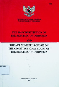 The 1945 Contitution Of The Republic Of Indonesia And The Act Number 24 Of 2003 On The Contitutional Court Of The Republic Of Indonesia