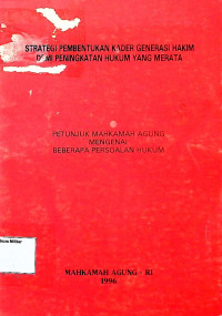 Strategi Pembentukan Kader Generasi Hakim Demi Peningkatan Hukum Yang Merata (Petunjuk Mahkamah Agung mengenai beberapa persoalan Hukum)