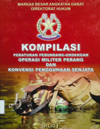 Kompilasi Peraturan Perundang-undangan Operasi Militer Perang dan Konvensi Penggunaan Senjata Jilid I