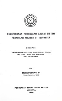 Skripsi : Pemeriksaan Permulaan Dalam Sistim Peradilan Militer Di Indonesia