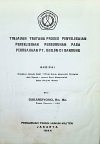 Skripsi : Tinjauan Tentang Proses Penyelesaian Perselisihan Perburuhan Pada Perusahaan PT. Unilon Di Bandung