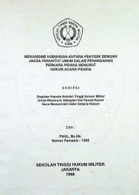 Skripsi :  Mekanisme Hubungan Antara Penyidik Dengan Jaksa Penuntut Umum Dalam Penanganan Perkara Pidana Menurut Hukum Acara Pidana