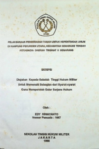 Skripsi : Pelaksanaan Pembebasan Tanah Untuk Kepentingan Umum di Kampung Pekunden Utara, Kecamatan Semarang Tengah, Kotamdya Daerah Tingkat II Semarang